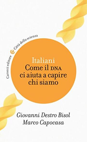 Italiani: Come il DNA ci aiuta a capire chi siamo (Città della scienza Vol. 13)